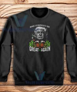 Make St Patricks Day Great Again Sweatshirt Funny Trump S-3XL