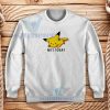 Not Today Pikachu Pokemon Sweatshirt Funny Pikachu S - 3XL