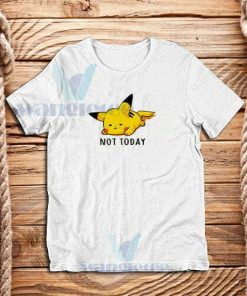 Not Today Pikachu Pokemon T-Shirt Funny Pikachu S - 3XL