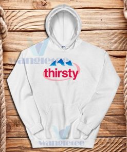 Thirsty Water Drink Hoodie