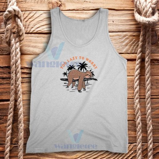 Too Lazy To Worry Tank Top