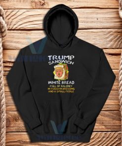 Trump Sandwich White Bread Full Of Baloney Hoodie S-3XL