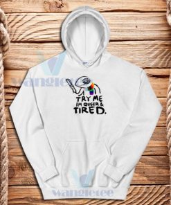 Try Me Im Queer and Tired Hoodie Pride LGBT S - 4XL