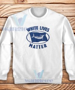 White Lives Matter Sweatshirt