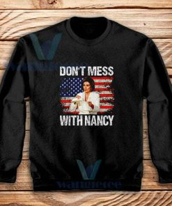 Dont Mess with Nancy Sweatshirt Nancy vs Trump S-3XL