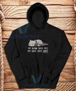 My Brain Says Yes Hoodie My Body Says Nope S-3XL