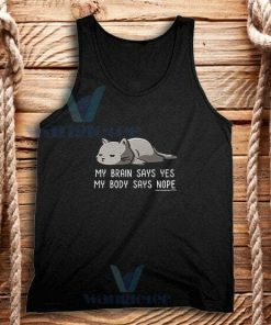 My Brain Says Yes Tank Top My Body Says Nope S-2XL