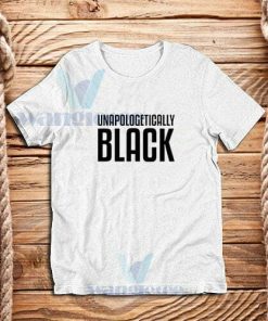 Unapologetically Black T-Shirt African American S-3XL