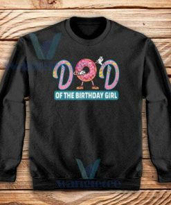 Dad Of The Birthday Girl Sweatshirt Donut Lovers Size S-3XL