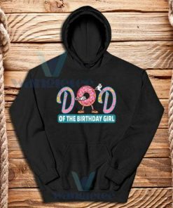 Dad Of The Birthday Girl Hoodie Donut Lovers Size S-3XL