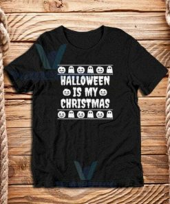 Halloween Is My Christmas T-Shirt Unisex Adult Size S - 3XL