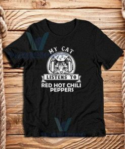 My Cat Listen To T-Shirt Red Hot Chili Peppers Size S - 3XL