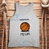 Basketball Its Life Tank Top Unisex Adult Size S-2XL