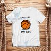 Basketball Its Life T-Shirt Unisex Adult Size S - 3XL