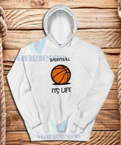 Basketball Its Life Hoodie Unisex Adult Size S-3XL