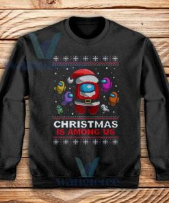 Christmas Is Among Us Sweatshirt Adult Size S-3XL