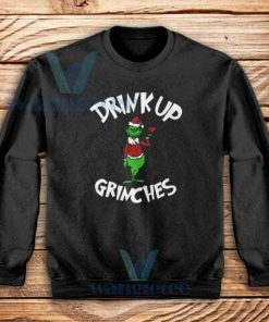 Drink Up Grinches Sweatshirt Unisex Adult Size S-3XL