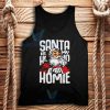 Santa Is My Homie Tank Top Unisex Adult Size S-2XL