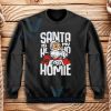 Santa Is My Homie Sweatshirt Adult Size S-3XL