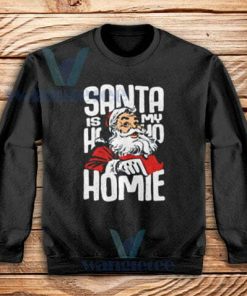 Santa Is My Homie Sweatshirt Adult Size S-3XL