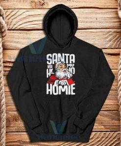 Santa Is My Homie Hoodie Unisex Adult Size S-3XL