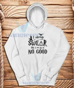 I-Swear-No-Good-Hoodie