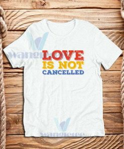 Love-Is-Not-Cancelled-T-Shirt