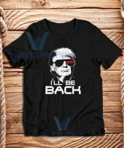 I'll Be Back Trump 2024 T-Shirt